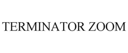 TERMINATOR ZOOM trademark