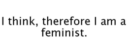 I THINK, THEREFORE I AM A FEMINIST. trademark