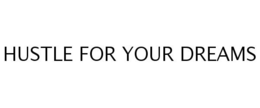 HUSTLE FOR YOUR DREAMS trademark