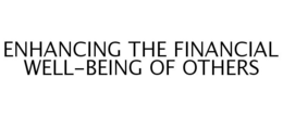 ENHANCING THE FINANCIAL WELL-BEING OF OTHERS trademark