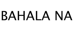 BAHALA NA trademark