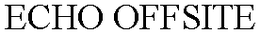 ECHO OFFSITE trademark