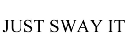 JUST SWAY IT trademark