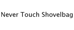 NEVER TOUCH SHOVELBAG trademark