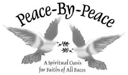 PEACE-BY-PEACE A SPIRITUAL OASIS FOR FAITHS OF ALL FACES trademark
