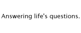 ANSWERING LIFE'S QUESTIONS. trademark