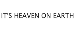 IT'S HEAVEN ON EARTH trademark