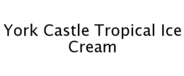 YORK CASTLE TROPICAL ICE CREAM trademark