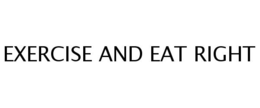 EXERCISE AND EAT RIGHT trademark