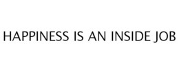 HAPPINESS IS AN INSIDE JOB trademark