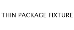 THIN PACKAGE FIXTURE trademark