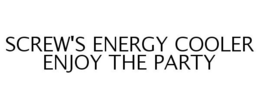 SCREW'S ENERGY COOLER ENJOY THE PARTY trademark