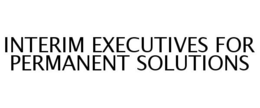 INTERIM EXECUTIVES FOR PERMANENT SOLUTIONS trademark