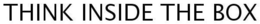 THINK INSIDE THE BOX trademark