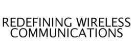 REDEFINING WIRELESS COMMUNICATIONS trademark