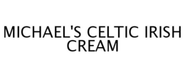 MICHAEL'S CELTIC IRISH CREAM trademark