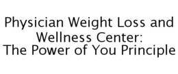 PHYSICIAN WEIGHT LOSS AND WELLNESS CENTER: THE POWER OF YOU PRINCIPLE trademark