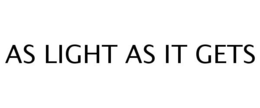 AS LIGHT AS IT GETS trademark