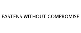 FASTENS WITHOUT COMPROMISE trademark