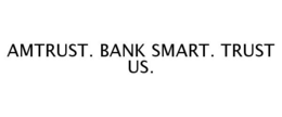 AMTRUST. BANK SMART. TRUST US. trademark