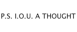 P.S. I.O.U. A THOUGHT trademark