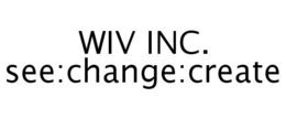 WIV INC. SEE:CHANGE:CREATE trademark