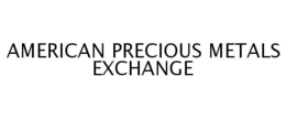 AMERICAN PRECIOUS METALS EXCHANGE trademark