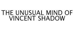 THE UNUSUAL MIND OF VINCENT SHADOW trademark