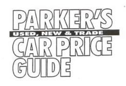 PARKER'S USED, NEW & TRADE CAR PRICE GUIDE trademark