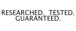 RESEARCHED. TESTED. GUARANTEED. trademark