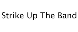 STRIKE UP THE BAND trademark