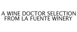A WINE DOCTOR SELECTION FROM LA FUENTE WINERY trademark