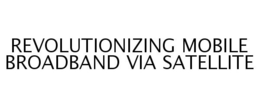 REVOLUTIONIZING MOBILE BROADBAND VIA SATELLITE trademark