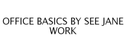 OFFICE BASICS BY SEE JANE WORK trademark