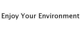 ENJOY YOUR ENVIRONMENT trademark