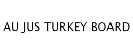 AU JUS TURKEY BOARD trademark