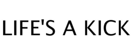LIFE'S A KICK trademark