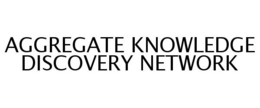 AGGREGATE KNOWLEDGE DISCOVERY NETWORK trademark