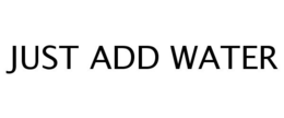 JUST ADD WATER trademark
