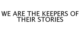 WE ARE THE KEEPERS OF THEIR STORIES trademark