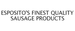 ESPOSITO'S FINEST QUALITY SAUSAGE PRODUCTS trademark
