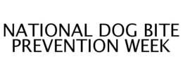 NATIONAL DOG BITE PREVENTION WEEK trademark