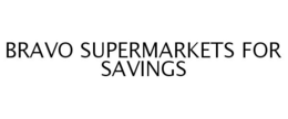 BRAVO SUPERMARKETS FOR SAVINGS trademark