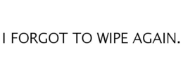 I FORGOT TO WIPE AGAIN. trademark