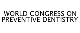 WORLD CONGRESS ON PREVENTIVE DENTISTRY trademark