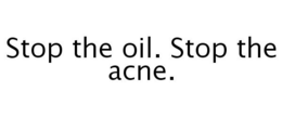 STOP THE OIL. STOP THE ACNE. trademark