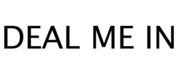 DEAL ME IN trademark