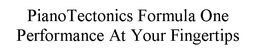 PIANOTECTONICS FORMULA ONE PERFORMANCE AT YOUR FINGERTIPS trademark