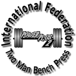 INTERNATIONAL FEDERATION TWO MAN BENCH PRESS, POWER PLUS 2 trademark