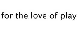 FOR THE LOVE OF PLAY trademark
